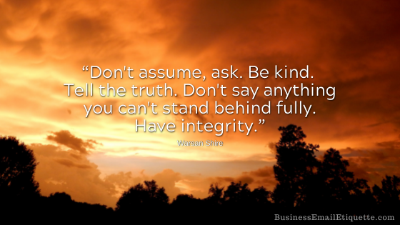 Don't make assumptions -- always ask first.